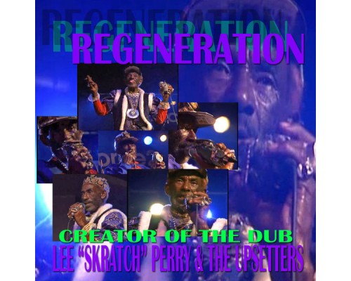 Lee "Scratch" Perry - REGENERATION:Creator Of The Dub Lee "Scratch" Perry - REGENERATION:Creator Of The Dub