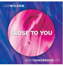 Lee Wilson - Close to You