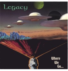 Legacy - Where We Go...