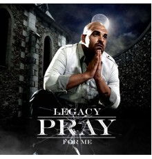 Legacy - Pray for Me