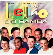 Legião Do Samba - Me Dá um Pouquinho