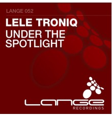 Lele Troniq - Under The Spotlight