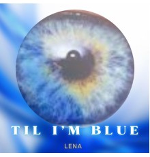 Lena - Til I'm Blue