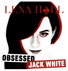 Lena Hall - Obsessed: Jack White