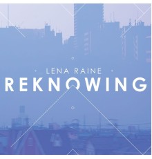 Lena Raine - Reknowing