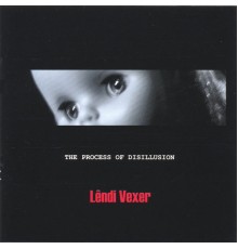 Lendi Vexer - THE PROCESS OF DISILLUSION