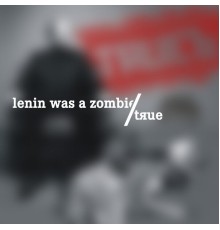 Lenin Was A Zombie - Tяue