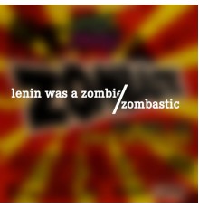 Lenin Was A Zombie - Zombastic