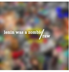 Lenin Was A Zombie - Raw