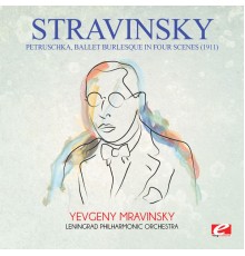 Leningrad Philharmonic Orchestra & Yevgeny Mravinsky - Stravinsky: Petruschka (1911), Ballet Burlesque in Four Scenes [Digitally Remastered]