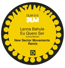 Lenna Bahule and New Sector Movements - Eu Quero Ser (New Sector Movements Remix)