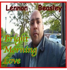 Lennon Beasley - BRIGHT MORNING LOVE