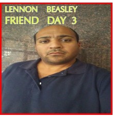 Lennon Beasley - FRIEND DAY 3