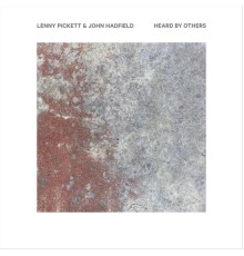 Lenny Pickett & John Hadfield - Heard by Others
