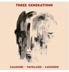 Leo Caligiuri, Ares Tavolazzi & Christian Capiozzo - Three Generations