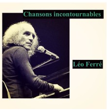 Leo Ferre - Chansons incontournables