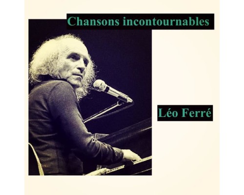 Leo Ferre - Chansons incontournables