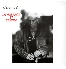Leo Ferre - La violence et l'ennui