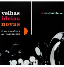 Leo Gandelman - Velhas Idéias Novas