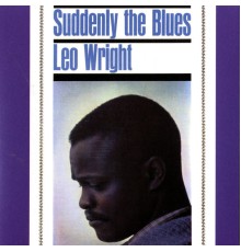 Leo Wright - Suddenly The Blues