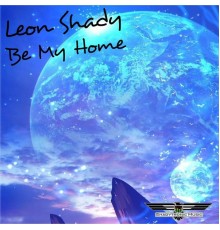 Leon Shady - Be My Home