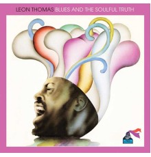Leon Thomas - Blues and the Soulful Truth
