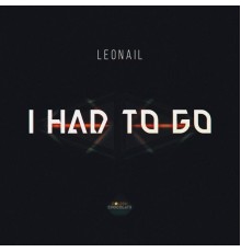 Leonail - I Had to Go