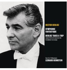 Leonard Bernstein - Berlioz: Symphonie fantastique et Berlioz Takes a Trip : Bernstain explore la Symphonie (Bernstein Symphony Edition Vol.6)