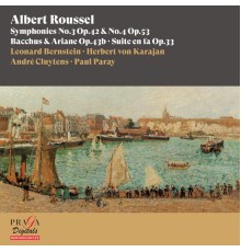 Leonard Bernstein, Herbert von Karajan, André Cluytens, Paul Paray - Albert Roussel: Symphonie Nos. 3 & 4, Bacchus & Ariane, Suite