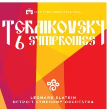 Leonard Slatkin - Detroit Symphony Orchestra - Tchaikovsky: The Six Symphonies (Live)