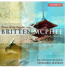 Leonard Slatkin, BBC Symphony Orchestra, Benjamin Britten, Colin Mcphee, John Alley, Elizabeth Burley - Britten: Prince of the Pagodas Suite - McPhee: Tabuh-Tabuhan