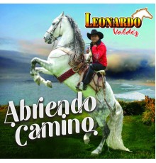 Leonardo Valdez - Abriendo Camino