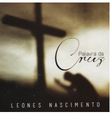 Leones Nascimento - Palavra da Cruz