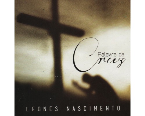 Leones Nascimento - Palavra da Cruz