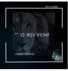 Leoni Muniz - O Rei Vem! (Voz e Violão)