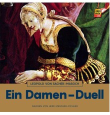 Leopold von Sacher-Masoch - Ein Damen-Duell