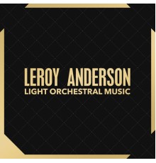 Leroy Anderson - Light Orchestral Music