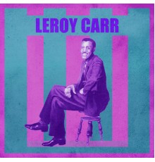 Leroy Carr - Presenting Leroy Carr