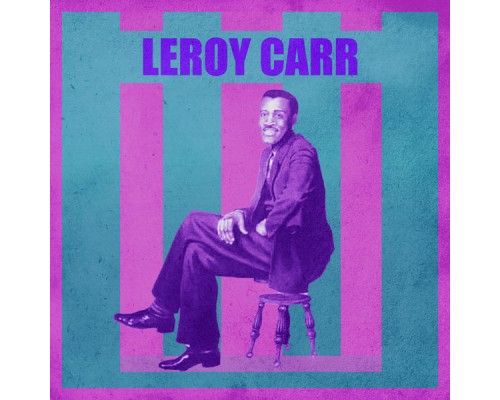 Leroy Carr - Presenting Leroy Carr