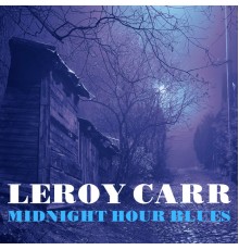 Leroy Carr - Midnight Hour Blues