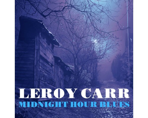 Leroy Carr - Midnight Hour Blues