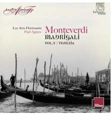 Les Arts Florissants, Paul Agnew - Monteverdi: Madrigali Vol. 3, Venezia (Live)