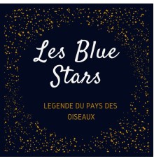 Les Blue Stars - Légende du pays des oiseaux - Les Blue Stars