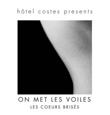 Les Cœurs Brisés - Hôtel Costes presents...ON MET LES VOILES