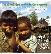 Les Enfants du Monde - Chant des enfants du monde, vol. 4 : Népal, Thaïlande, Malaisie, Indonesie
