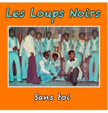 Les Loups Noirs - Sans toi