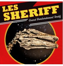 Les Sheriff - Grand Bombardement tardif