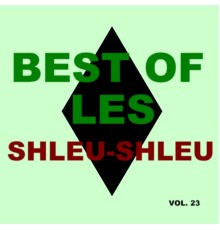 Les Shleu-Shleu - Best Of Les Shleu-Shleu (Vol. 23)