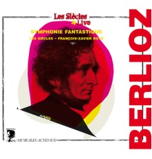 Les Siècles - François-Xavier Roth - Berlioz : Symphonie fantastique