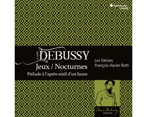 Les Siècles - François-Xavier Roth - Debussy: Jeux, Nocturnes, Prélude à l'après-midi d'un faune Les Siècles - François-Xavier Roth - Debussy: Jeux, Nocturnes, Prélude à l'après-midi d'un faune